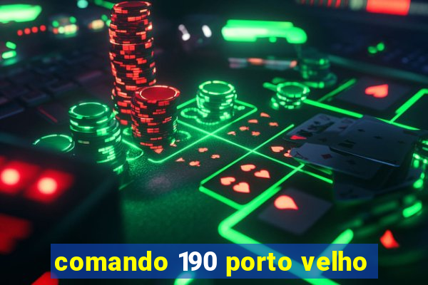 comando 190 porto velho